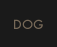 Dog